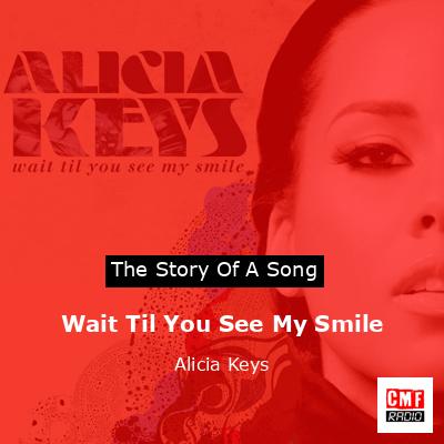 Wait Til You See My Smile – Alicia Keys
