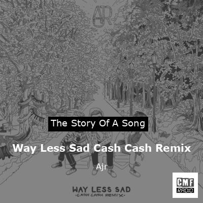 Way Less Sad Cash Cash Remix – Ajr