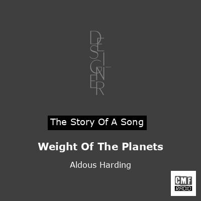 Weight Of The Planets – Aldous Harding