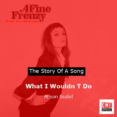 What I Wouldn T Do – Alison Sudol