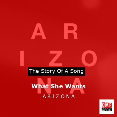What She Wants – A R I Z O N A