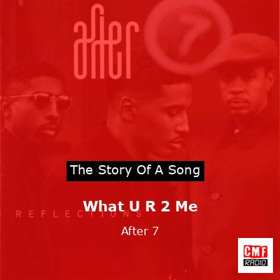 What U R 2 Me – After 7