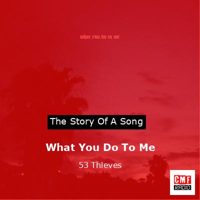 What You Do To Me – 53 Thieves