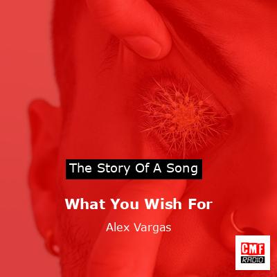What You Wish For – Alex Vargas