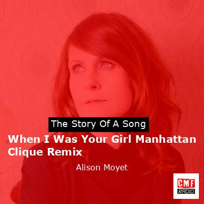When I Was Your Girl Manhattan Clique Remix – Alison Moyet