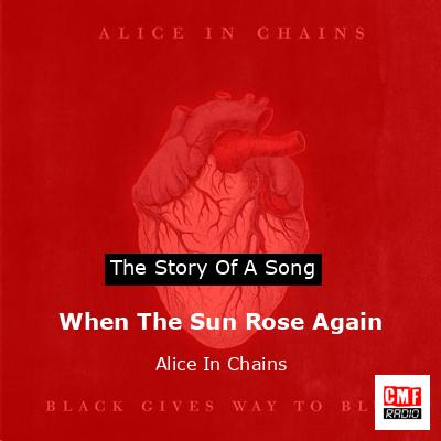 When The Sun Rose Again – Alice In Chains