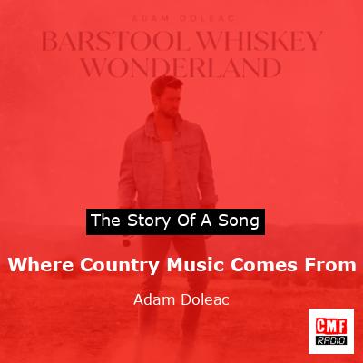Where Country Music Comes From – Adam Doleac