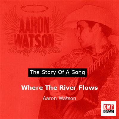 Where The River Flows – Aaron Watson