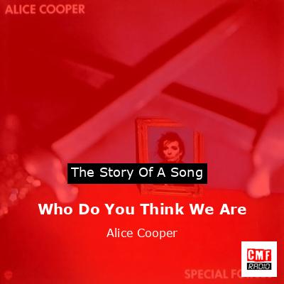 Who Do You Think We Are – Alice Cooper