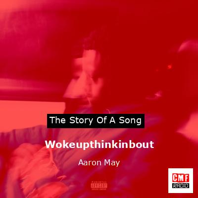 Wokeupthinkinbout – Aaron May
