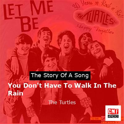You Don’t Have To Walk In The Rain – The Turtles