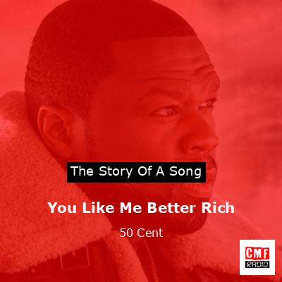 You Like Me Better Rich – 50 Cent