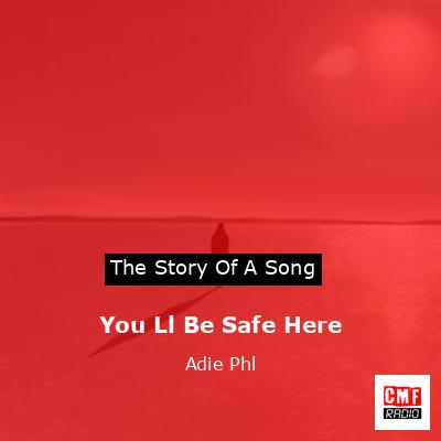 You Ll Be Safe Here – Adie Phl
