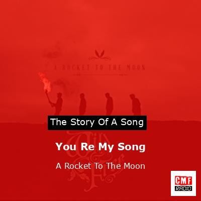 You Re My Song – A Rocket To The Moon