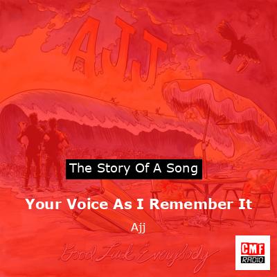 Your Voice As I Remember It – Ajj