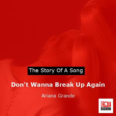 Don’t Wanna Break Up Again – Ariana Grande
