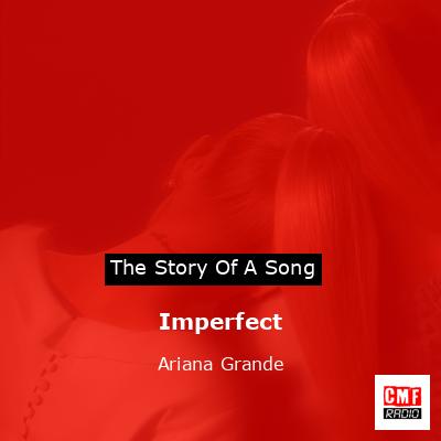Imperfect – Ariana Grande