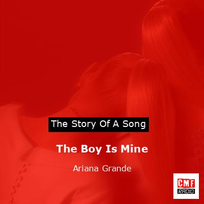 The Boy Is Mine – Ariana Grande