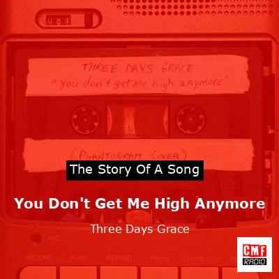 You Don’t Get Me High Anymore – Three Days Grace