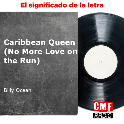 La Historia Y El Significado De La Canción 'Caribbean Queen (No More ...