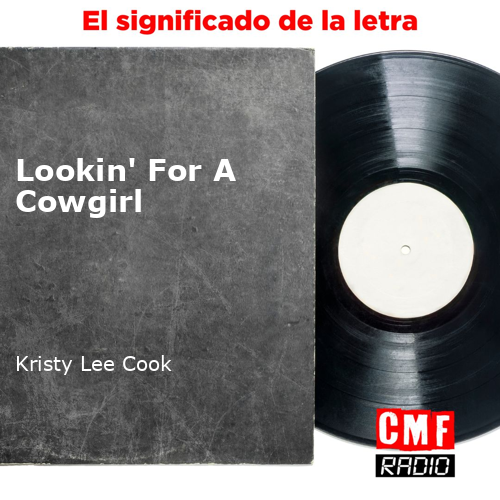 La Historia Y El Significado De La Canción Lookin For A Cowgirl Kristy Lee Cook 