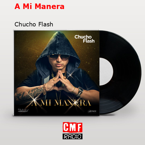 A Mi Manera – Chucho Flash