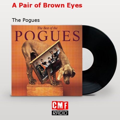 A Pair of Brown Eyes – The Pogues