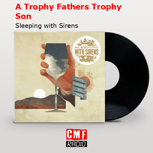 A Trophy Fathers Trophy Son – Sleeping with Sirens