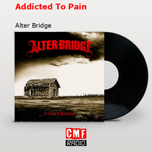 Addicted To Pain – Alter Bridge
