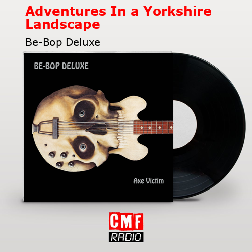 Adventures In a Yorkshire Landscape Be-Bop Deluxe