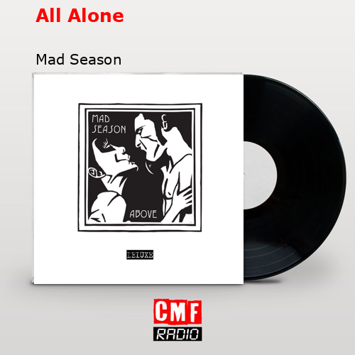 All Alone – Mad Season