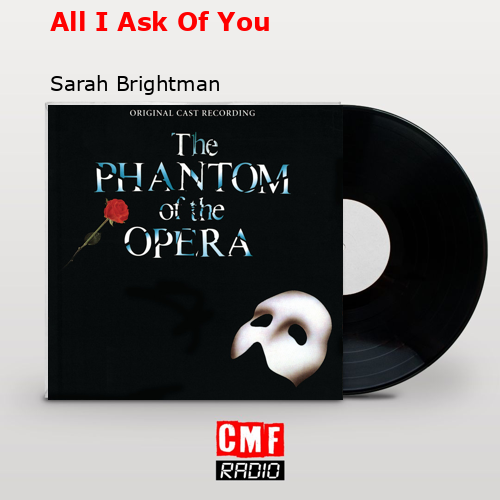 All I Ask Of You – Sarah Brightman