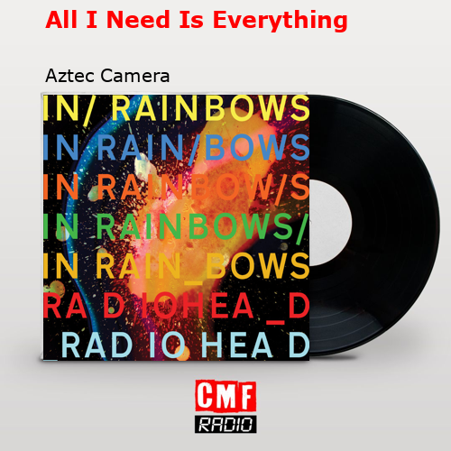 All I Need Is Everything – Aztec Camera