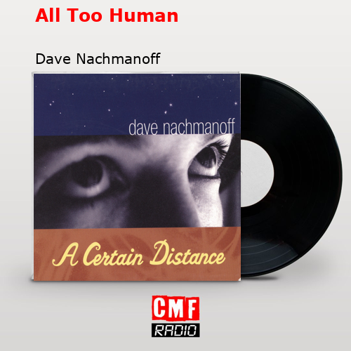 All Too Human – Dave Nachmanoff