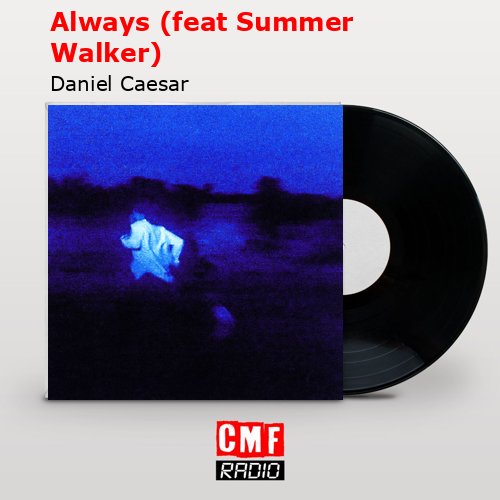 Always (feat Summer Walker) – Daniel Caesar