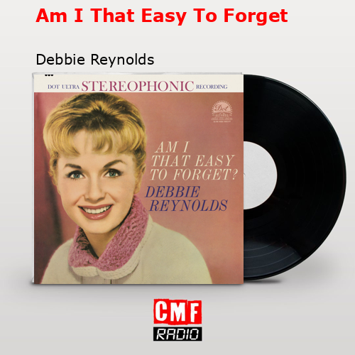 Am I That Easy To Forget – Debbie Reynolds
