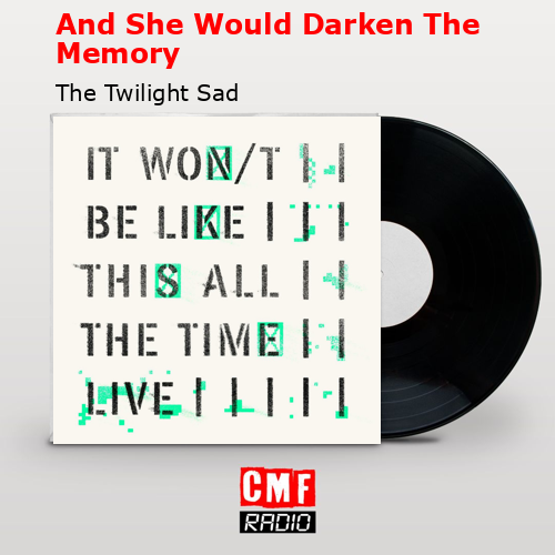 And She Would Darken The Memory – The Twilight Sad