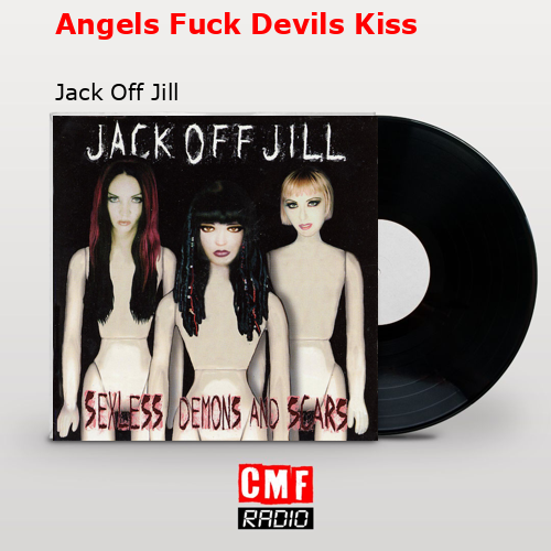 Angels Fuck Devils Kiss Jack Off Jill
