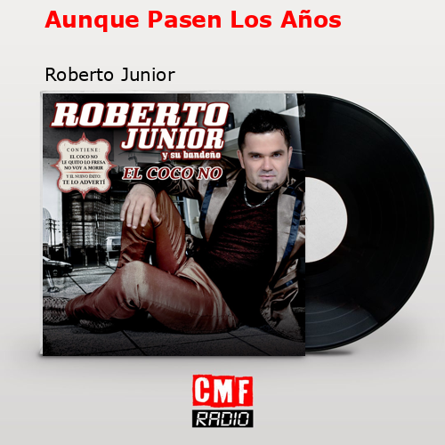 Aunque Pasen Los Años – Roberto Junior