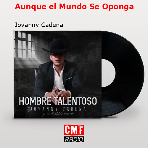Aunque el Mundo Se Oponga – Jovanny Cadena