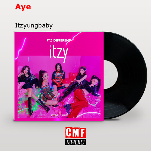 Aye – Itzyungbaby