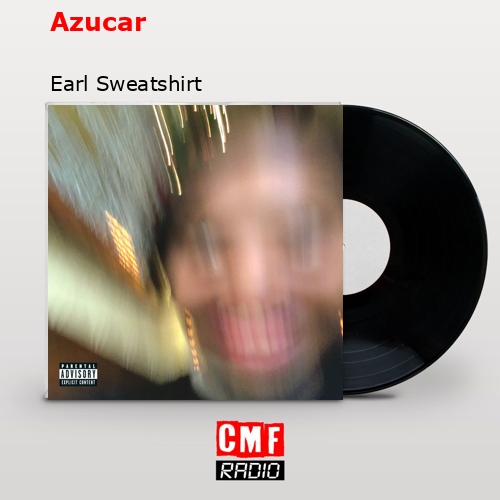 Azucar – Earl Sweatshirt