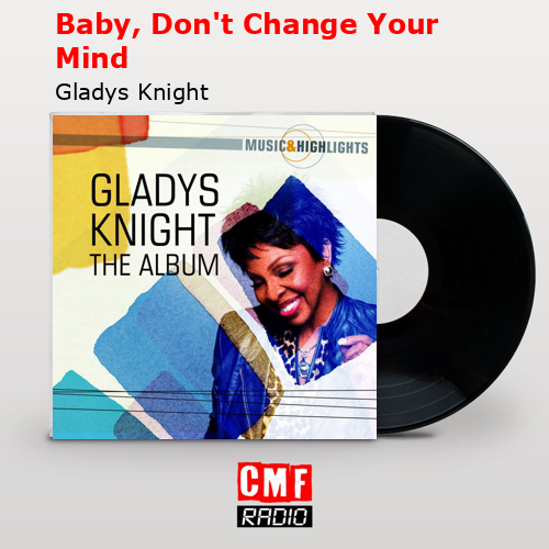 Baby, Don’t Change Your Mind – Gladys Knight