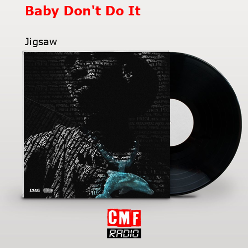 Baby Don’t Do It – Jigsaw