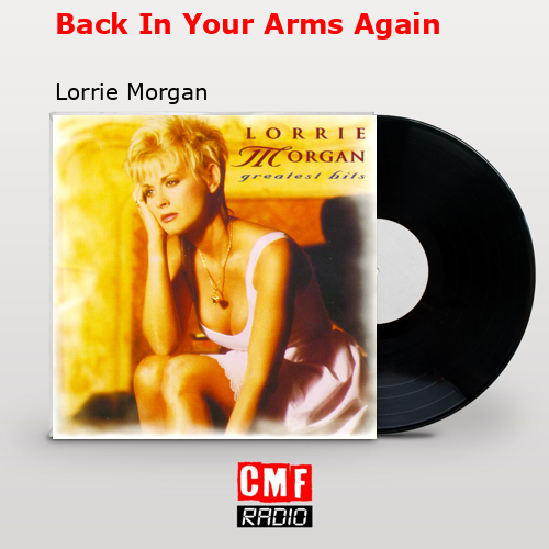 Back In Your Arms Again Lorrie Morgan