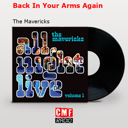 Back In Your Arms Again – The Mavericks