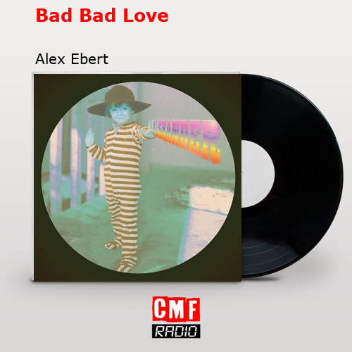 Bad Bad Love Alex Ebert