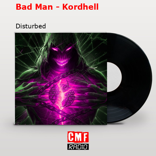 Bad Man – Kordhell – Disturbed