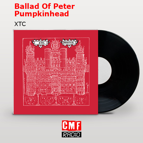 Ballad Of Peter Pumpkinhead – XTC