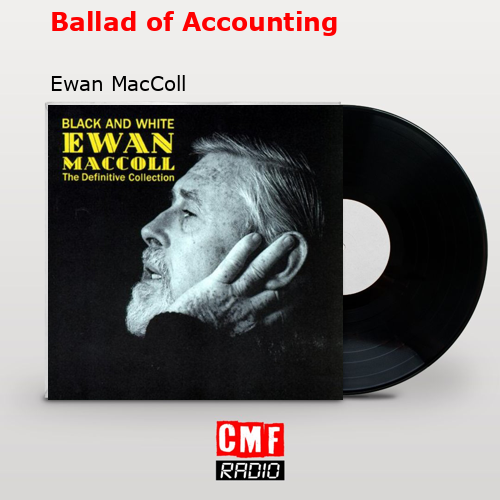 Ballad of Accounting – Ewan MacColl